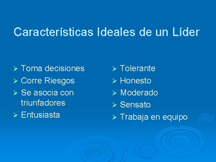 Características Ideales de un Líder Toma decisiones Ø Corre Riesgos Ø Se asocia con