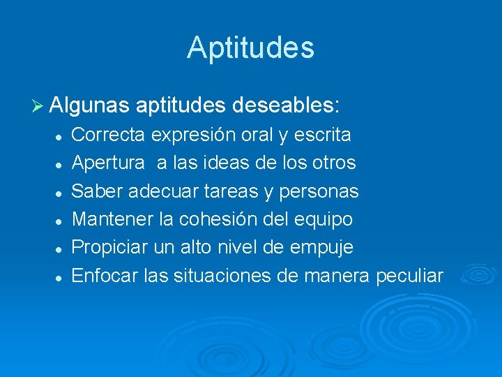 Aptitudes Ø Algunas aptitudes deseables: l l l Correcta expresión oral y escrita Apertura