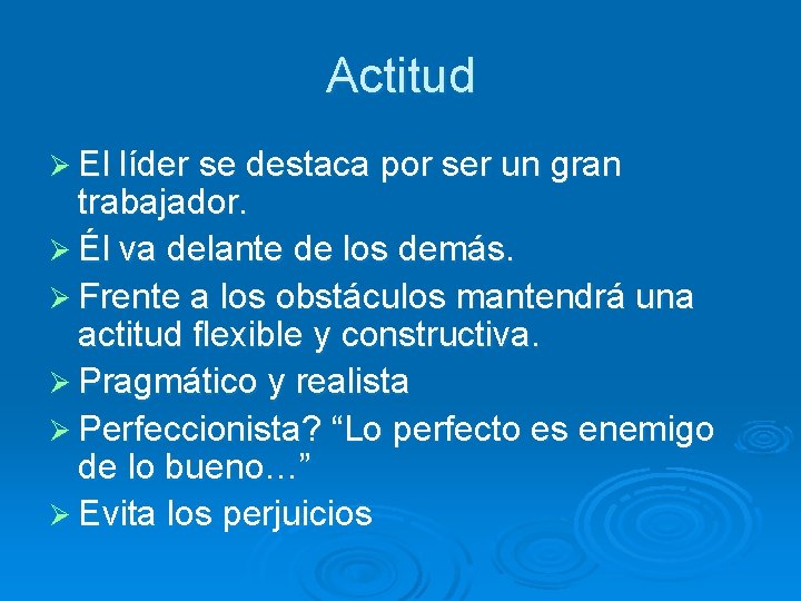 Actitud Ø El líder se destaca por ser un gran trabajador. Ø Él va