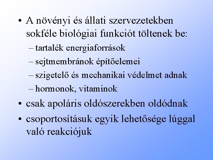  • A növényi és állati szervezetekben sokféle biológiai funkciót töltenek be: – tartalék