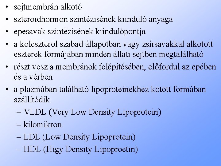  • • sejtmembrán alkotó szteroidhormon szintézisének kiinduló anyaga epesavak szintézisének kiindulópontja a koleszterol