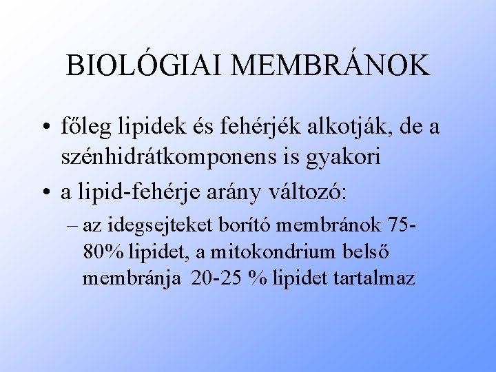 BIOLÓGIAI MEMBRÁNOK • főleg lipidek és fehérjék alkotják, de a szénhidrátkomponens is gyakori •