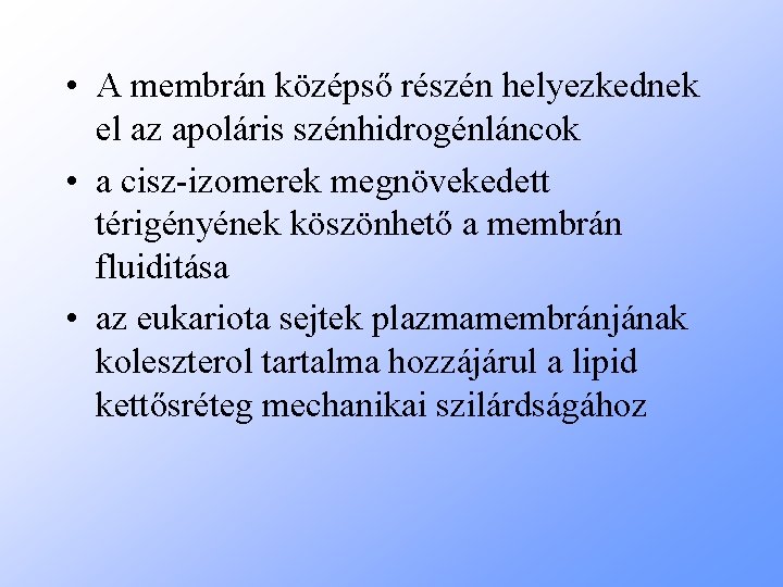  • A membrán középső részén helyezkednek el az apoláris szénhidrogénláncok • a cisz-izomerek