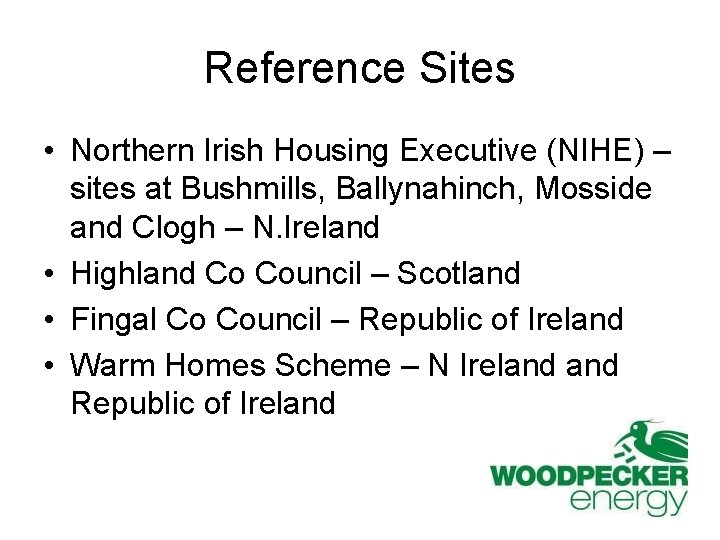 Reference Sites • Northern Irish Housing Executive (NIHE) – sites at Bushmills, Ballynahinch, Mosside