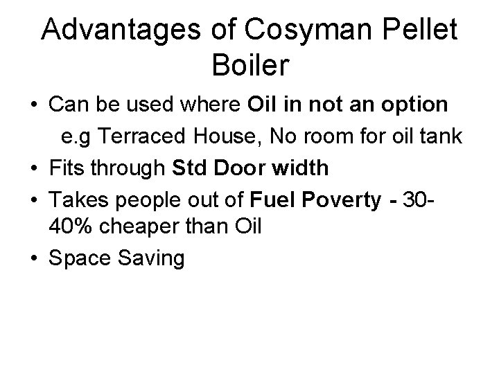 Advantages of Cosyman Pellet Boiler • Can be used where Oil in not an