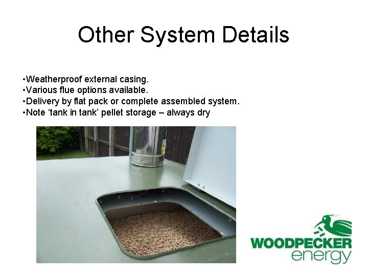 Other System Details • Weatherproof external casing. • Various flue options available. • Delivery