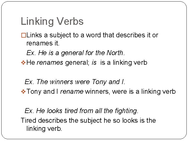 Linking Verbs �Links a subject to a word that describes it or renames it.