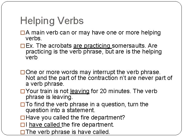 Helping Verbs � A main verb can or may have one or more helping