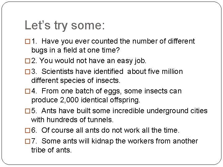 Let’s try some: � 1. Have you ever counted the number of different bugs
