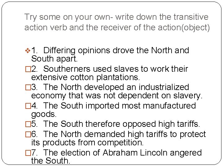 Try some on your own- write down the transitive action verb and the receiver