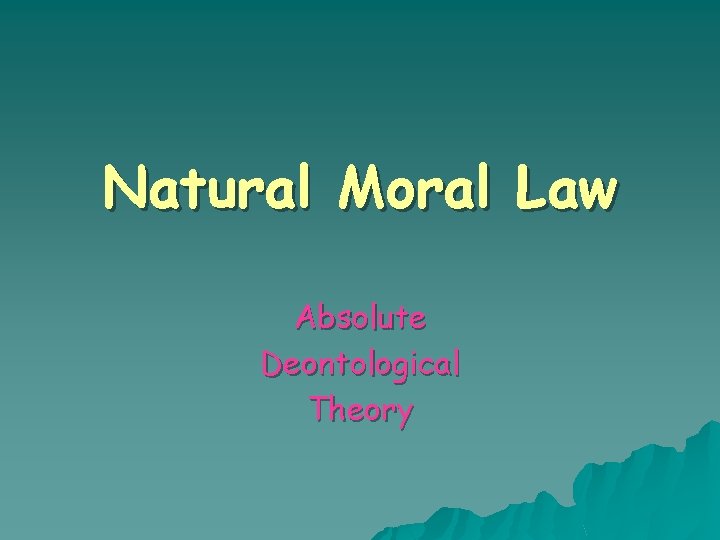 Natural Moral Law Absolute Deontological Theory 
