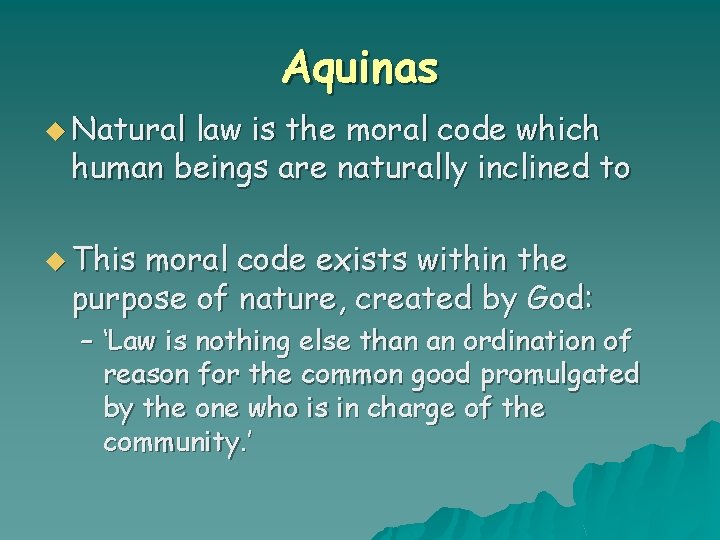 Aquinas u Natural law is the moral code which human beings are naturally inclined