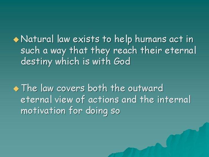 u Natural law exists to help humans act in such a way that they