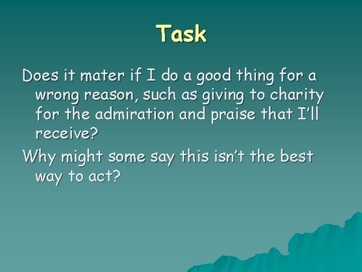 Task Does it mater if I do a good thing for a wrong reason,