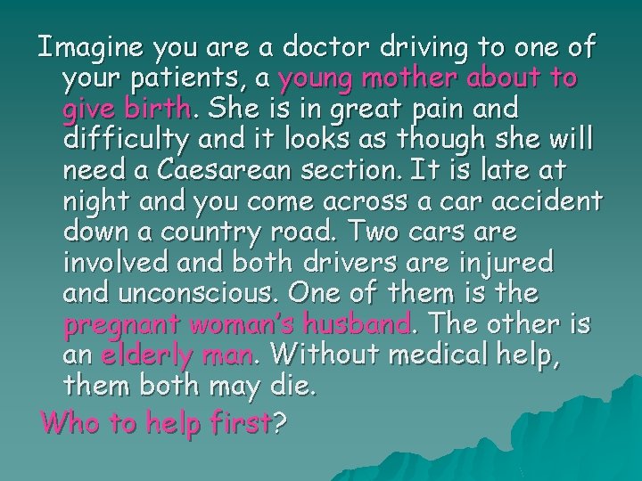 Imagine you are a doctor driving to one of your patients, a young mother