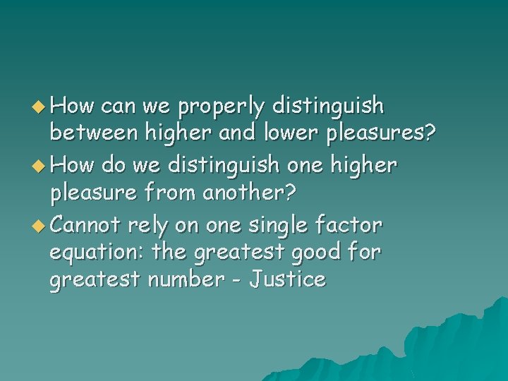 u How can we properly distinguish between higher and lower pleasures? u How do