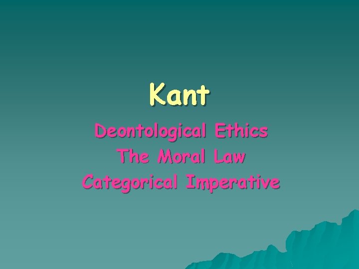 Kant Deontological Ethics The Moral Law Categorical Imperative 