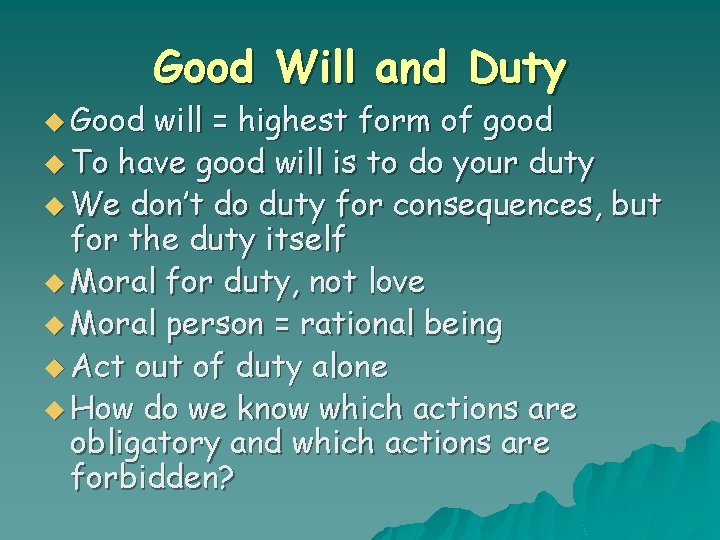 u Good Will and Duty will = highest form of good u To have
