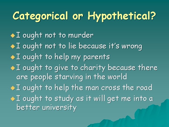 Categorical or Hypothetical? u. I ought not to murder u I ought not to