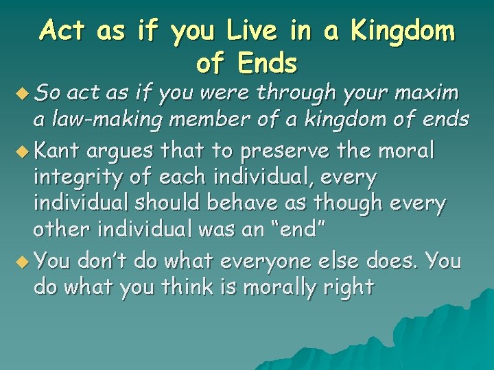 Act as if you Live in a Kingdom of Ends u So act as