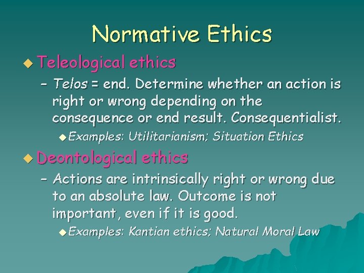 Normative Ethics u Teleological ethics – Telos = end. Determine whether an action is