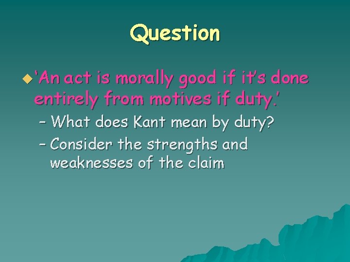 Question u ‘An act is morally good if it’s done entirely from motives if