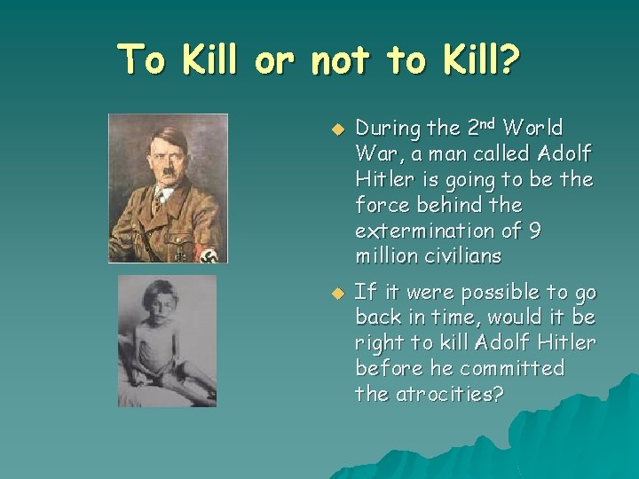 To Kill or not to Kill? u u During the 2 nd World War,