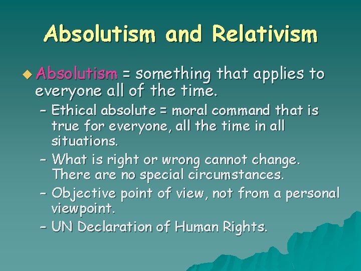 Absolutism and Relativism u Absolutism = something that applies to everyone all of the
