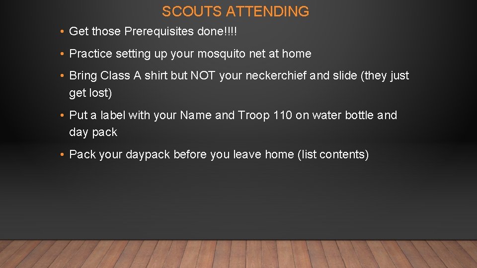 SCOUTS ATTENDING • Get those Prerequisites done!!!! • Practice setting up your mosquito net