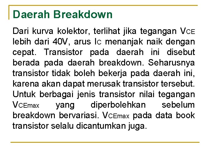 Daerah Breakdown Dari kurva kolektor, terlihat jika tegangan VCE lebih dari 40 V, arus