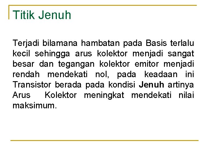 Titik Jenuh Terjadi bilamana hambatan pada Basis terlalu kecil sehingga arus kolektor menjadi sangat