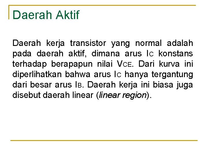 Daerah Aktif Daerah kerja transistor yang normal adalah pada daerah aktif, dimana arus IC