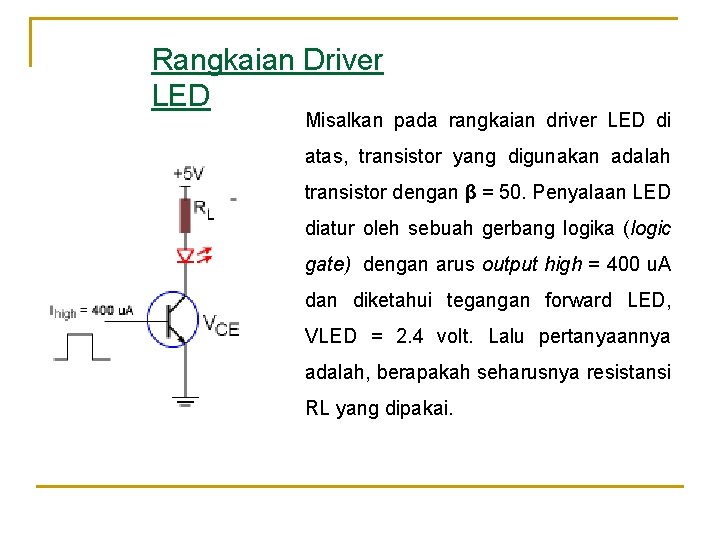 Rangkaian Driver LED Misalkan pada rangkaian driver LED di atas, transistor yang digunakan adalah