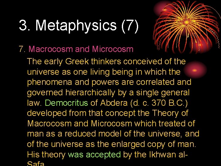 3. Metaphysics (7) 7. Macrocosm and Microcosm The early Greek thinkers conceived of the