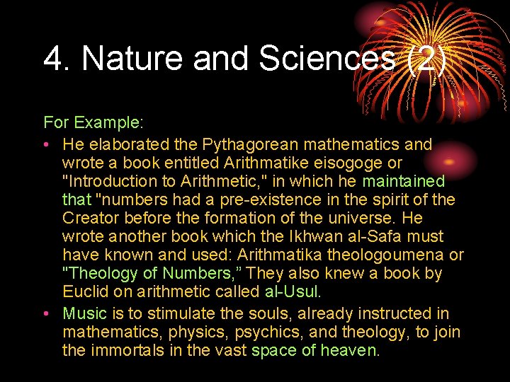 4. Nature and Sciences (2) For Example: • He elaborated the Pythagorean mathematics and