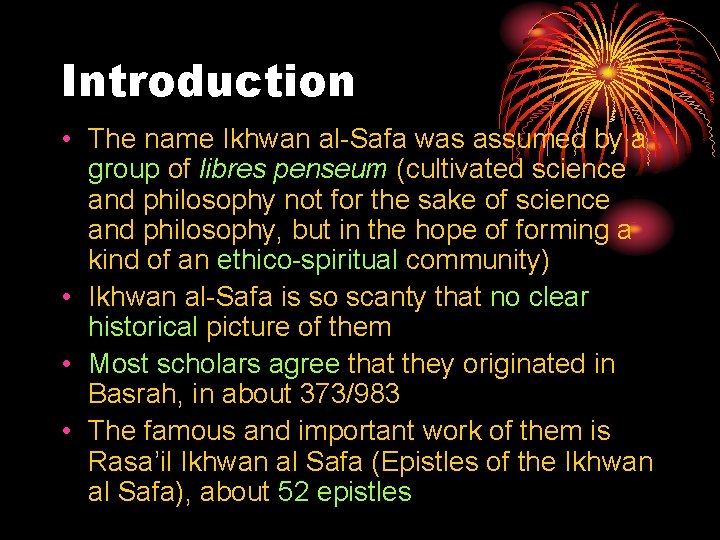 Introduction • The name Ikhwan al Safa was assumed by a group of libres