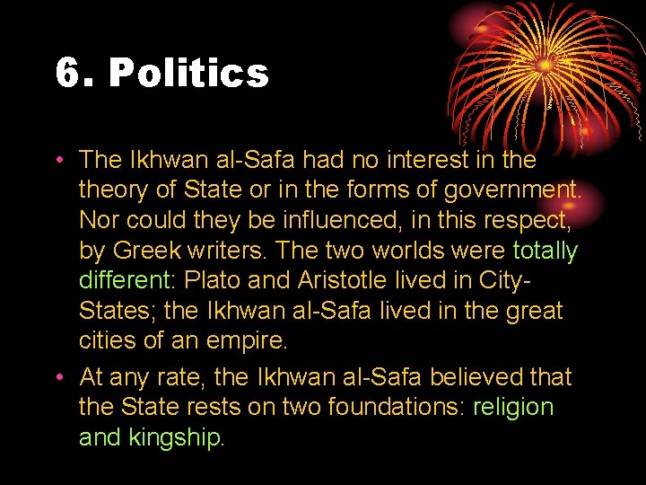 6. Politics • The Ikhwan al Safa had no interest in theory of State