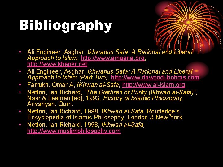Bibliography • Ali Engineer, Asghar, Ikhwanus Safa: A Rational and Liberal Approach to Islam,