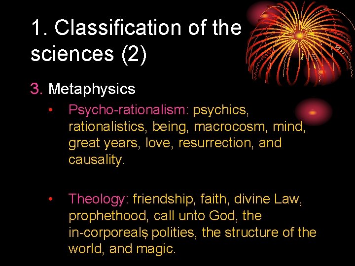 1. Classification of the sciences (2) 3. Metaphysics • Psycho rationalism: psychics, rationalistics, being,