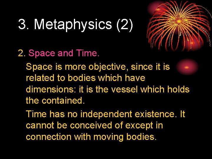3. Metaphysics (2) 2. Space and Time. Space is more objective, since it is