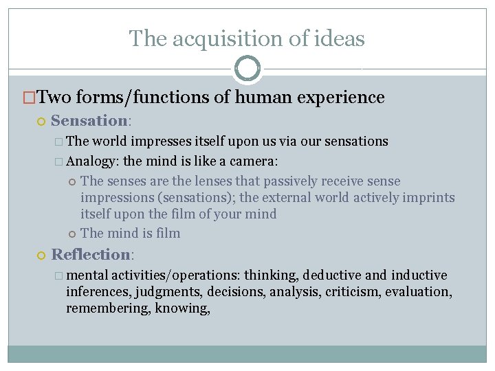 The acquisition of ideas �Two forms/functions of human experience Sensation: � The world impresses