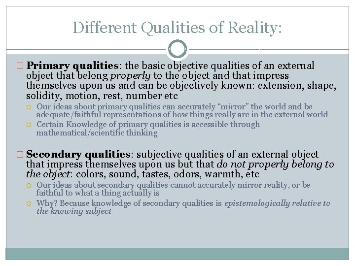 Different Qualities of Reality: � Primary qualities: the basic objective qualities of an external