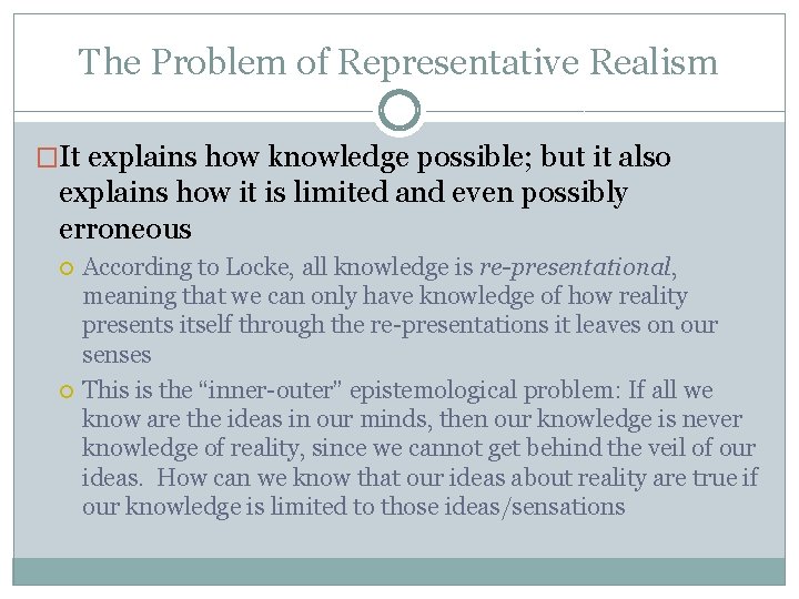 The Problem of Representative Realism �It explains how knowledge possible; but it also explains