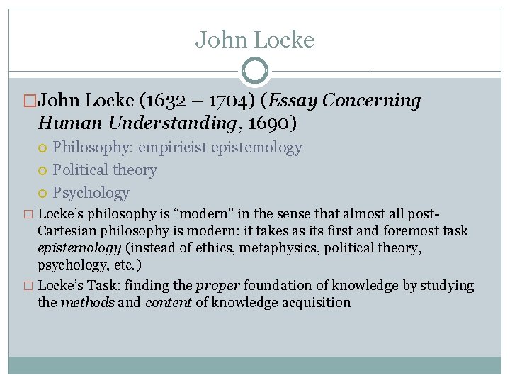 John Locke �John Locke (1632 – 1704) (Essay Concerning Human Understanding, 1690) Philosophy: empiricist