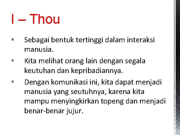 I – Thou § § § Sebagai bentuk tertinggi dalam interaksi manusia. Kita melihat