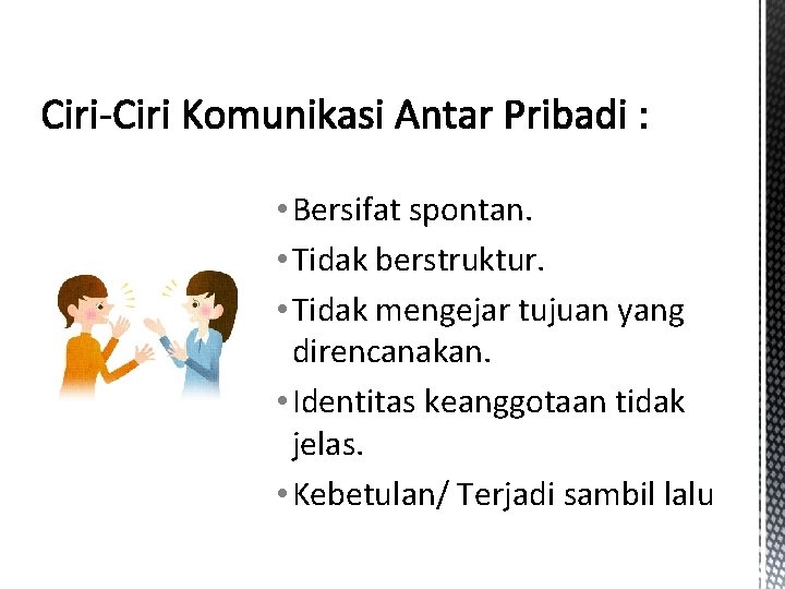  • Bersifat spontan. • Tidak berstruktur. • Tidak mengejar tujuan yang direncanakan. •