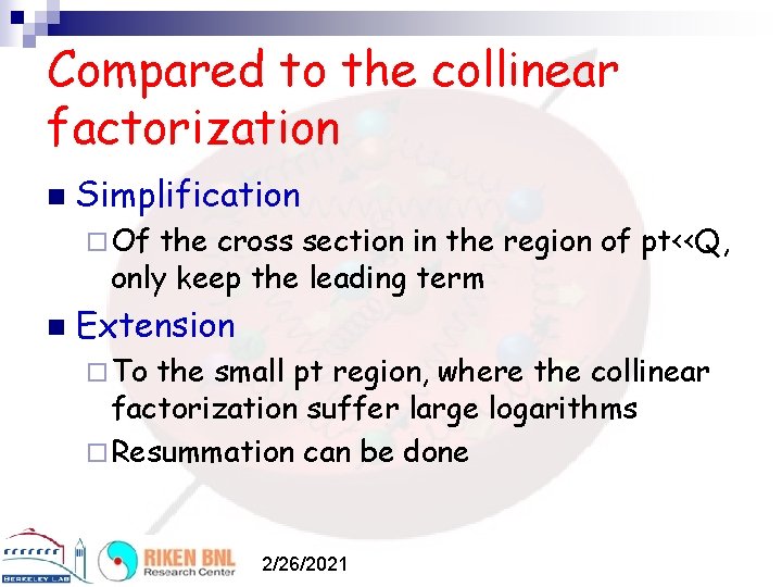 Compared to the collinear factorization n Simplification ¨ Of the cross section in the
