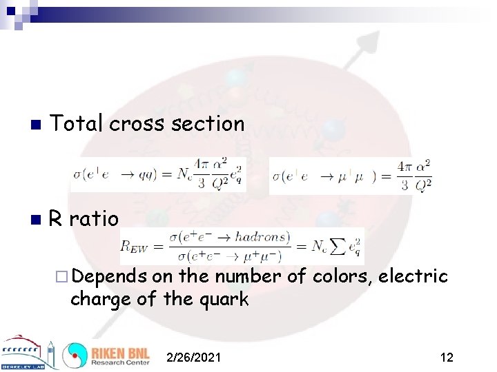 n Total cross section n R ratio ¨ Depends on the number of colors,