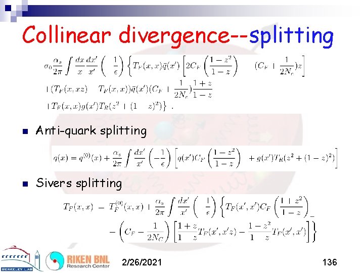 Collinear divergence--splitting n Anti-quark splitting n Sivers splitting 2/26/2021 136 