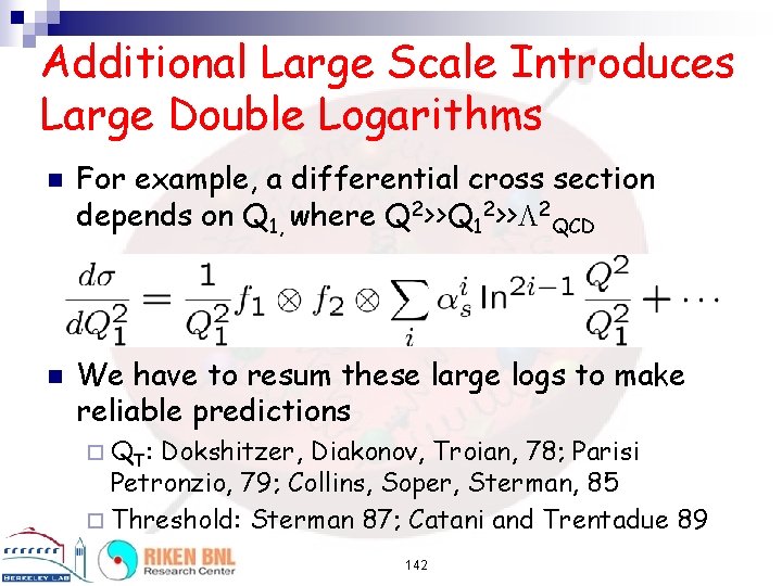 Additional Large Scale Introduces Large Double Logarithms n n For example, a differential cross